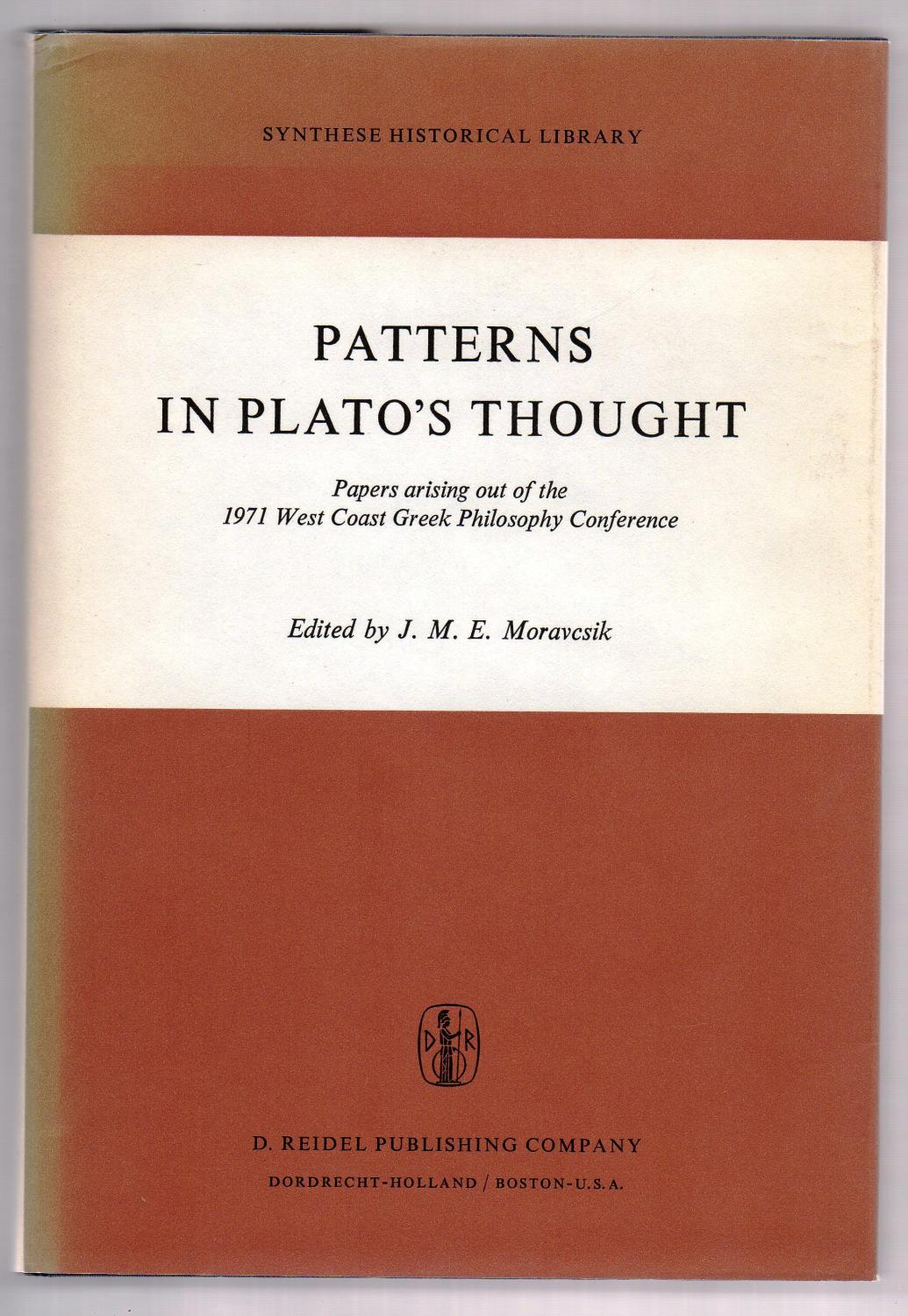Patterns in Plato's Thought: Papers arising out of the 1971 West Coast Greek Philosophy Conference - MORAVCSIK, J. M. E.