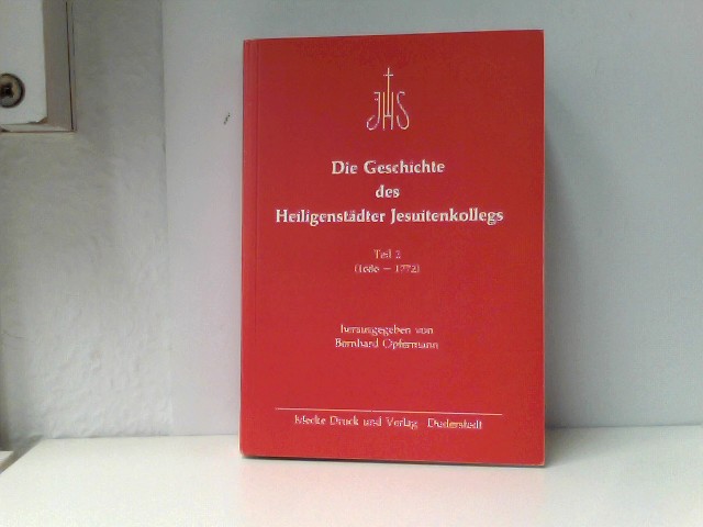 Die Geschichte des Heiligenstädter Jesuitenkollegs, Teil 2: 1686-1772 - Bernhard, Opfermann