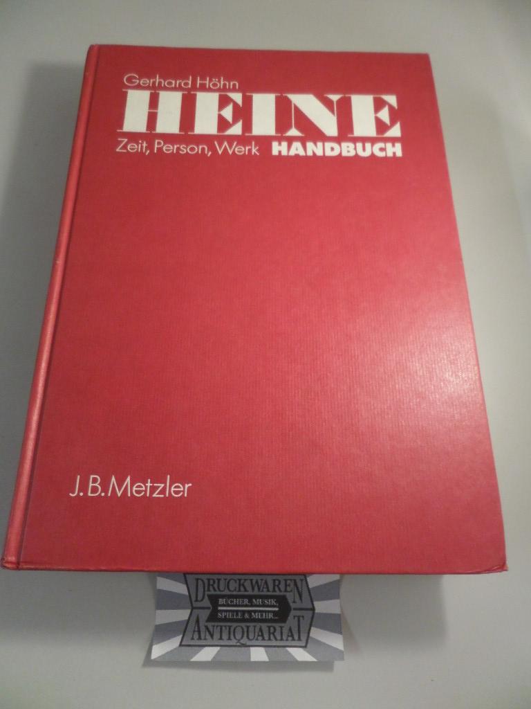 Heine Handbuch : Zeit - Person - Werk. - Höhn, Gerhard [Hrsg.]