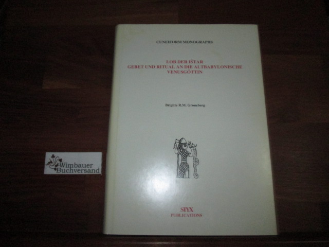 Lob der Istar : Gebet und Ritual an die altbabylonische Venusgöttin = Tanatti Istar. Brigitte R. M. Groneberg - Groneberg, Brigitte