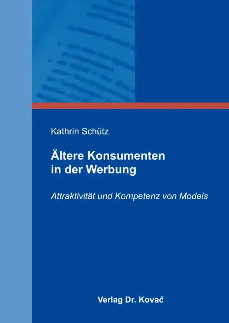 Ältere Konsumenten in der Werbung, Attraktivität und Kompetenz von Models - Kathrin Schütz