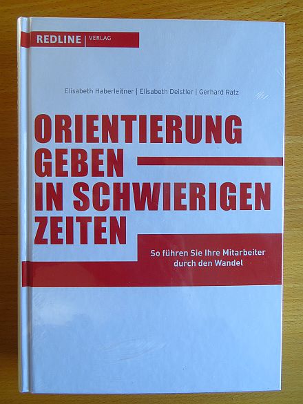 Orientierung geben in schwierigen Zeiten : so führen Sie Ihre Mitarbeiter durch den Wandel. ; Elisabeth Deistler ; Gerhard Ratz - Haberleitner, Elisabeth, Elisabeth Deistler und Gerhard Ratz