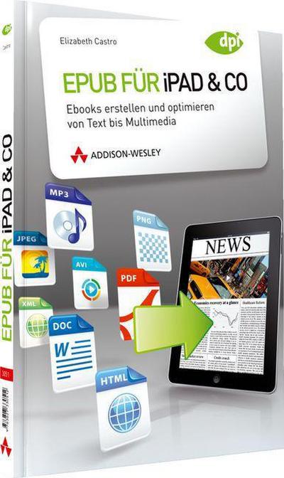 Epub für iPad & Co. - Ebooks erstellen und optimieren von Text bis Multimedia (DPI Grafik) - Elizabeth Castro