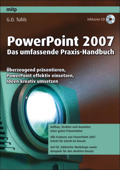 PowerPoint 2007 - Das umfassende Praxis-Handbuch: Überzeugend präsentieren, PowerPoint effektiv einsetzen, Ideen kreativ umsetzen - G. O. Tuhls