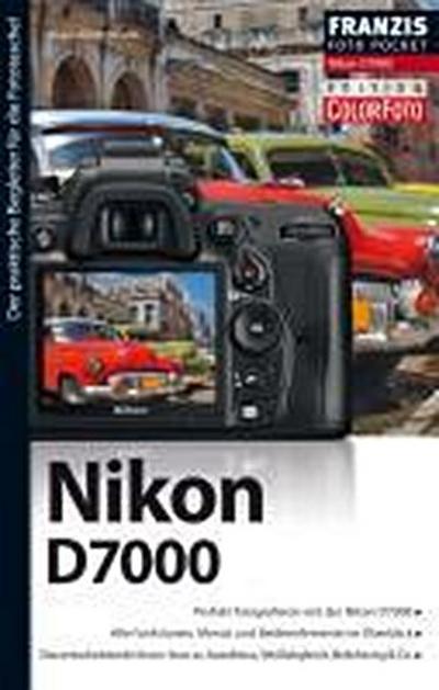 Foto Pocket Nikon D7000 : Der praktische Begleiter für die Fototasche. Perfekt fotografieren mit der Nikon D7000. Alle Funktionen, Menüs und Bedienelemente im Überblick. Know-how zu Autofokus, Belichtung & Co. - Klaus Kindermann