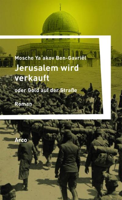 Jerusalem wird verkauft oder Gold auf der Straße : Ein Tatsachenroman (Tagebuch 1917). Roman - Mosche Ya akov Ben-Gavri_l