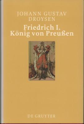 Friedrich I. König von Preußen. - Doysen, Johann Gustav