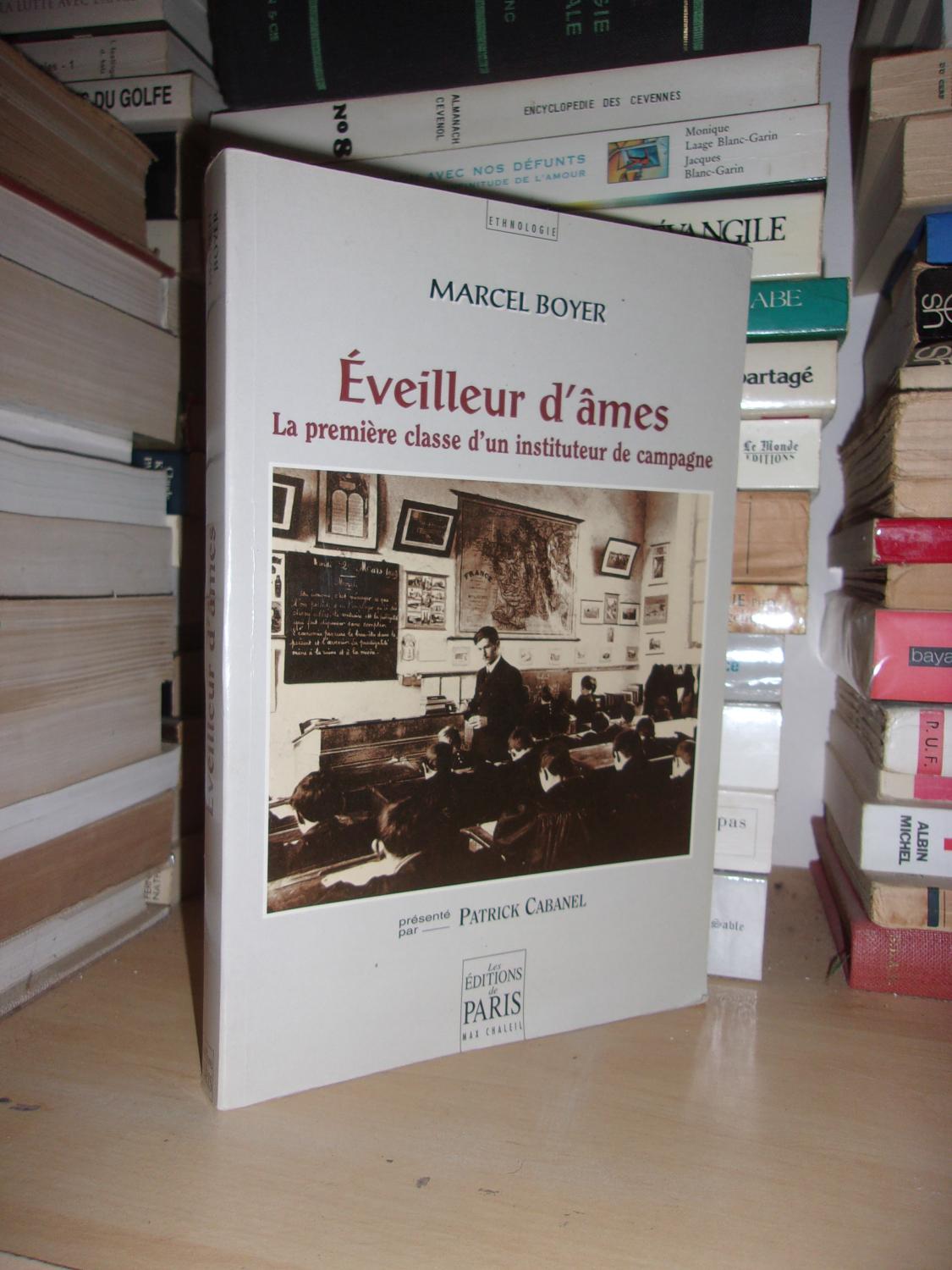 EVEILLEUR D'AMES : La Première Classe D'un Instituteur de Campagne : Préface Patrick Cabanel - BOYER Marcel