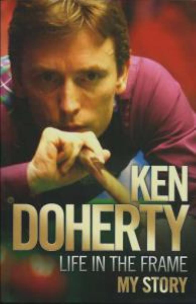 Ken Doherty - Life in the Frame - My Story - Doherty, Ken