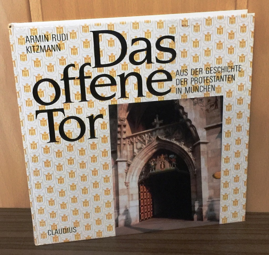 Das offene Tor. Aus der Geschichte der Protestanten in München. - Kitzmann, Armin Rudi