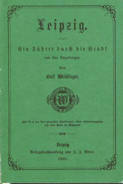 Leipzig Ein Führer durch die Stadt und ihre Umgebungen - Weidinger, Carl