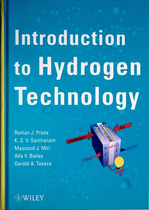 Introduction to hydrogen technology - Press, Roman J., Santhanam, K.S.V., Miri, M., Bailey, A.V. & Takacs, G.A.