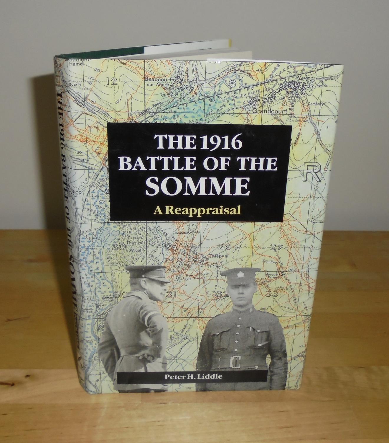 The 1916 Battle of the Somme : A Reappraisal - Liddle, Peter H.