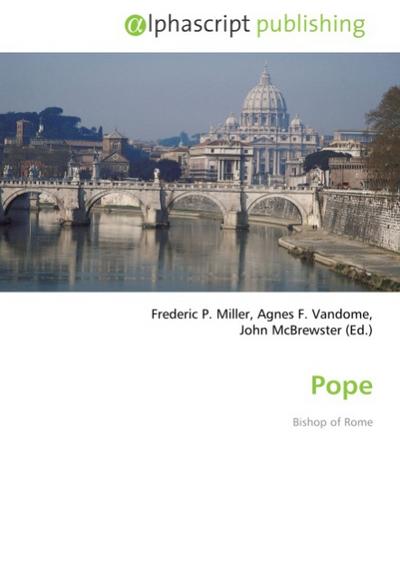 Pope : Bishop of Rome - Frederic P. Miller