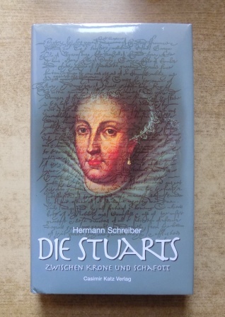Die Stuarts - Zwischen Krone und Schafott. - Schreiber, Hermann