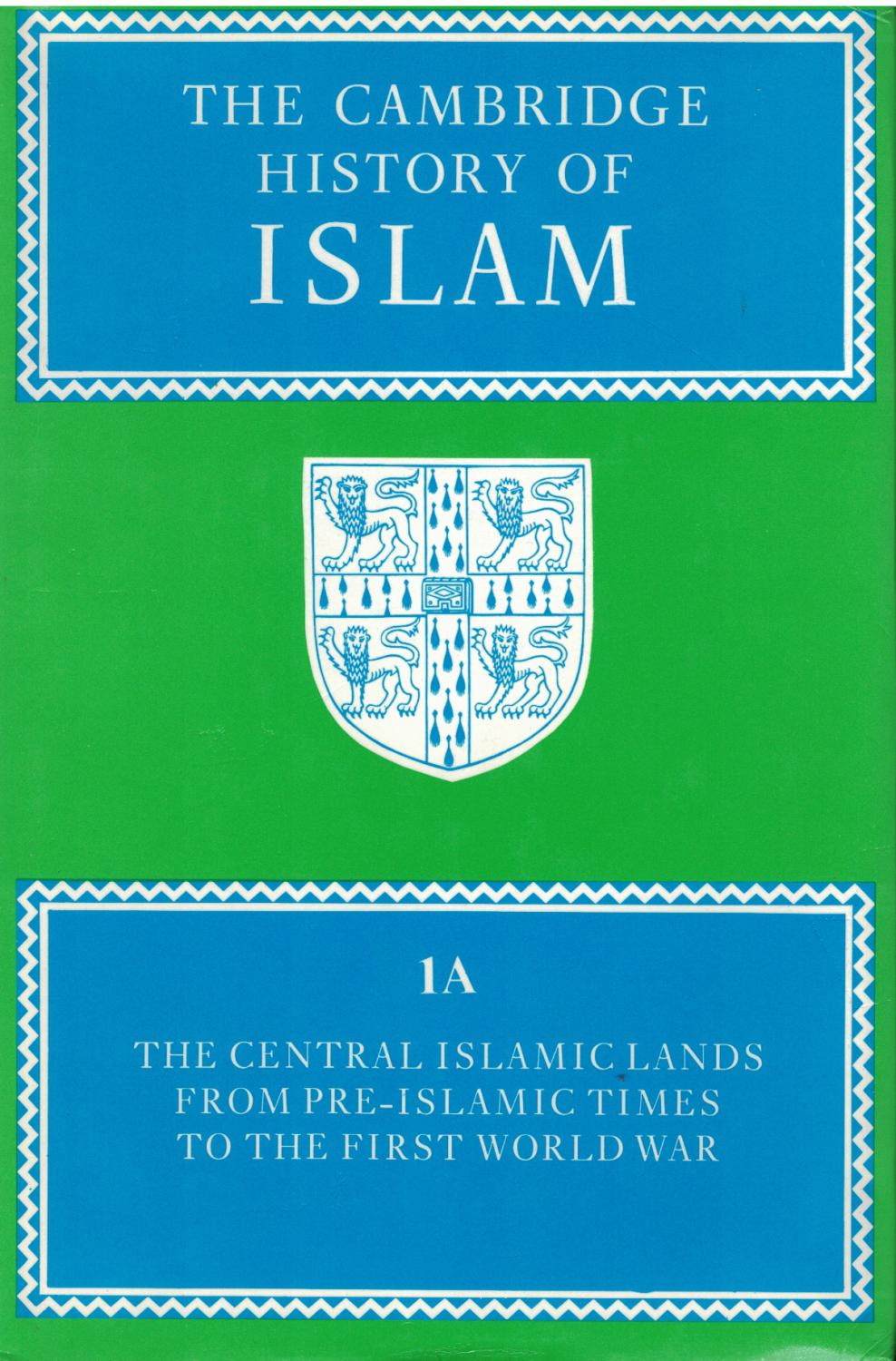 The Cambridge History of Islam, Volume 1A: The Central Islamic Lands from Pre-Islamic Times to the First World War - Holt, P. M. & Ann K. S. Lambton & Bernard Lewis