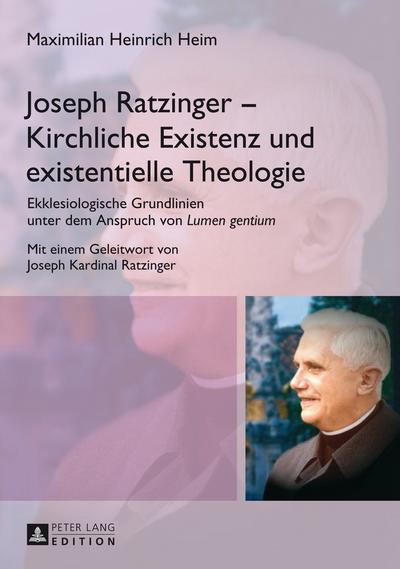 Joseph Ratzinger ¿ Kirchliche Existenz und existentielle Theologie : Ekklesiologische Grundlinien unter dem Anspruch von 