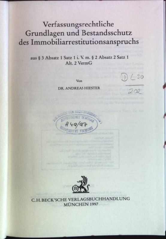 Verfassungsrechtliche Grundlagen und Bestandsschutz des Immobiliarrestituionsanspruchs: aus § 3 Absatz 1 Satz 1 i.V.m. § 2 Absatz 2 Satz 1 Alt. 2 VermG. Münchener Universitätsschriften, Reihe der Juristischen Fakultät; Bd. 123 - Hiester, Andreas