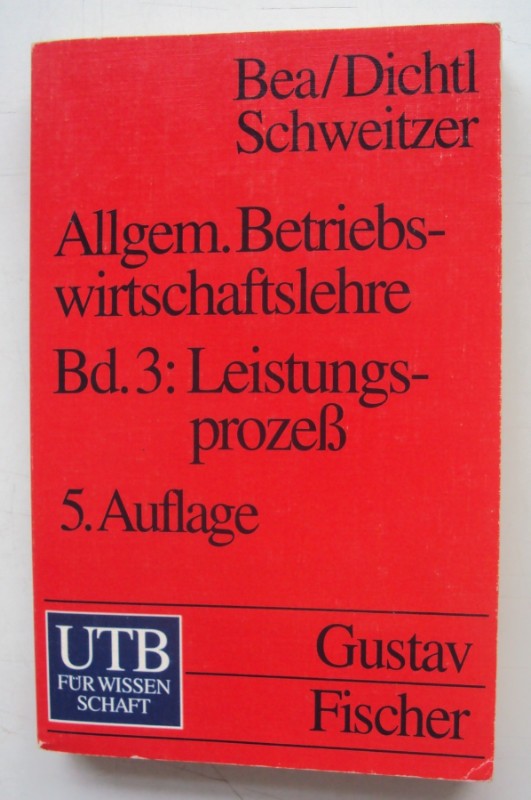 Allgemeine Betriebswirtschaftslehre. Bd. 3: Leistungsprozeß. - Bea, F. X. / Dichtl, E. / Schweitzer, M. (Hg.)