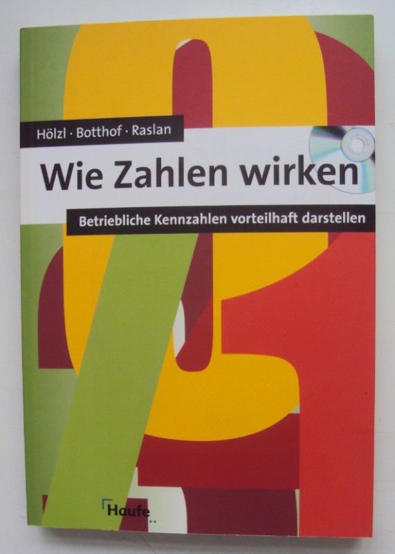 Wie Zahlen wirken. Betriebliche Kennzahlen vorteilhaft darstellen. Mit CD-ROM. - Botthof, Heinz-Josef / Hölzl, Franz / Raslan, Nadja