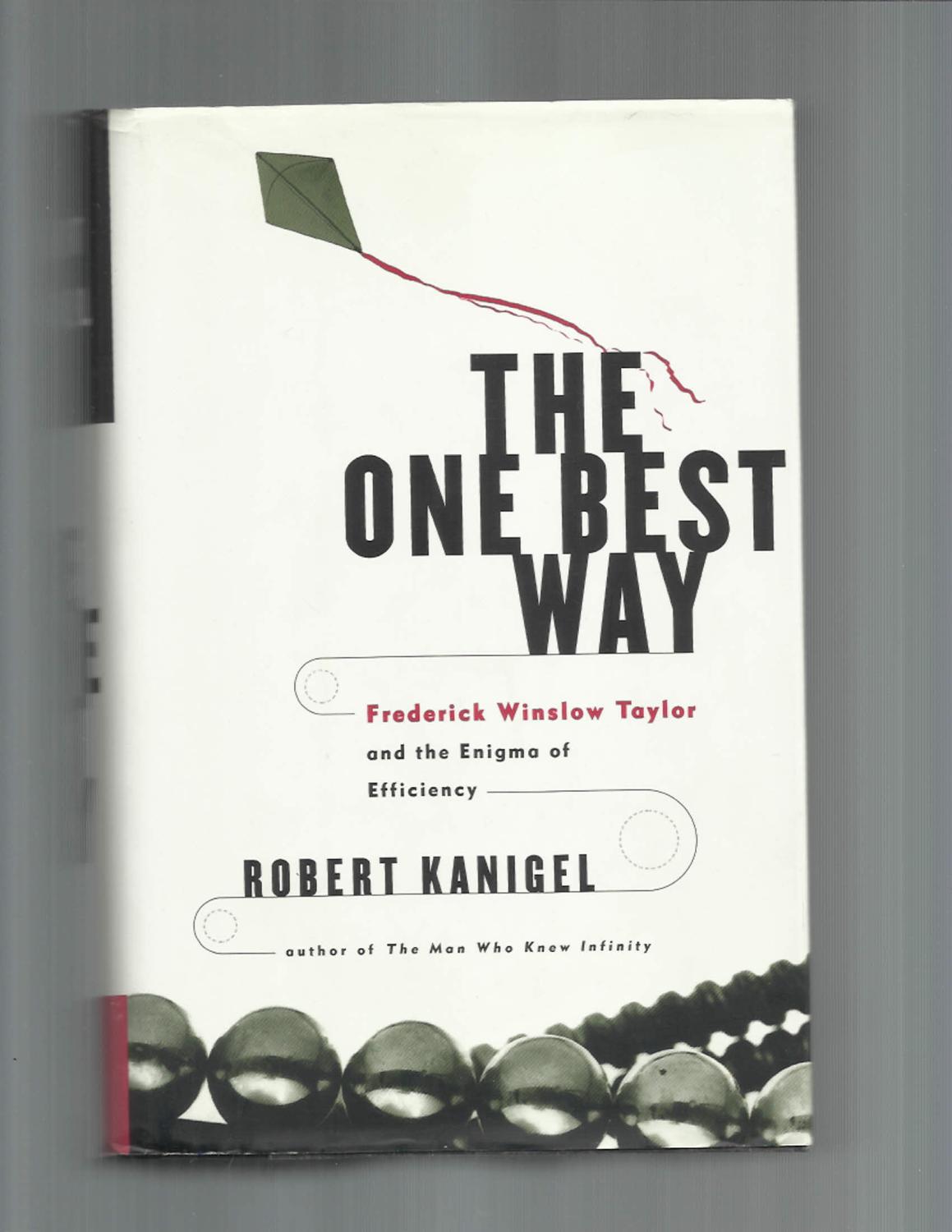 THE ONE BEST WAY: Frederick Winslow Taylor And The Enigma Of Efficiency. - Kanigel, Robert