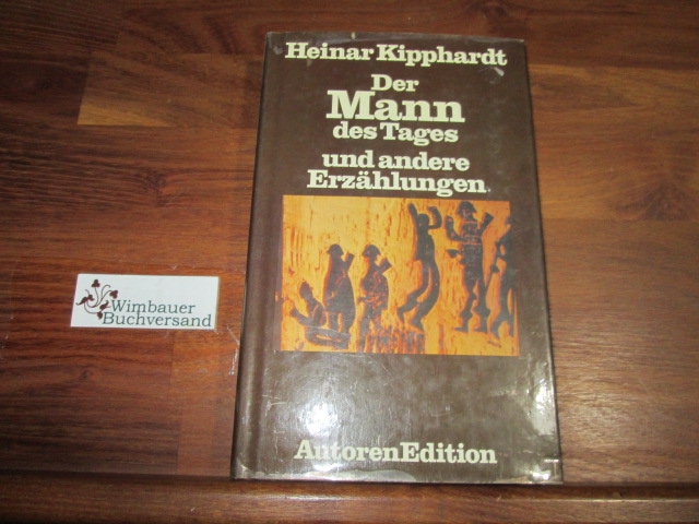 Der Mann des Tages und andere Erzählungen. Autoren-Edition - Kipphardt, Heinar