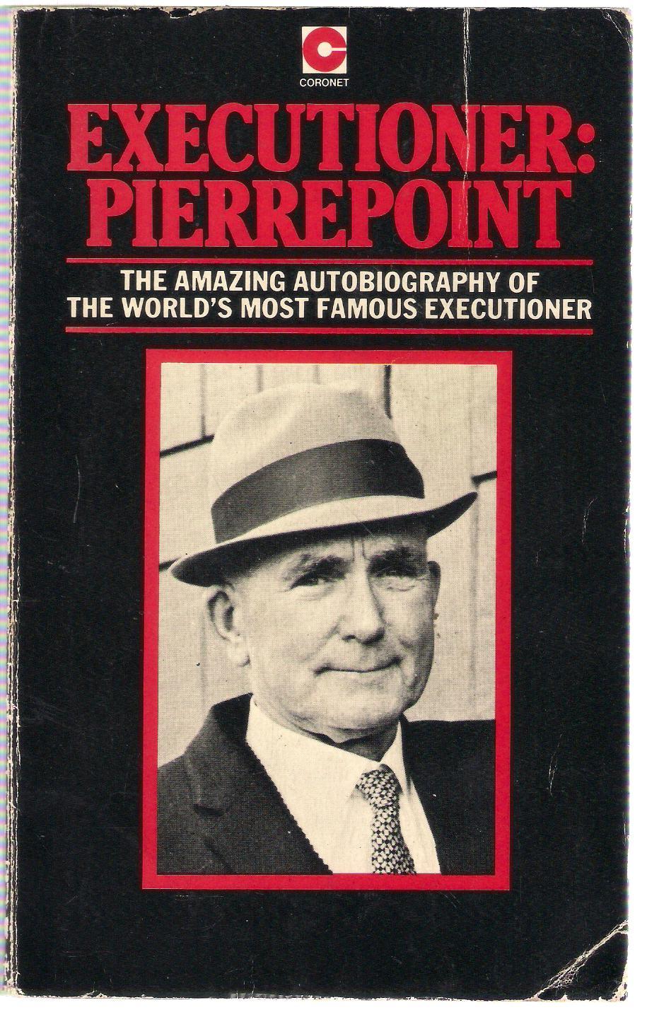 Executioner Pierrepoint : The Amazing Autobiography of the World's Most Famous Executioner - plus an original photograph - Pierrepoint, Albert