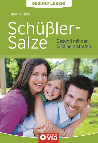 Gesund leben - Schüßler-Salze: Gesund mit den 12 Mineralstoffen : Gesund mit den 12 Mineralstoffen - Claudia Hille