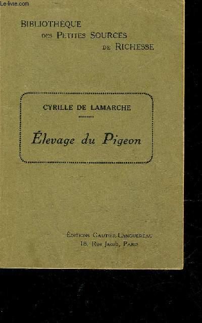 L'ELEVAGE DU PIGEON - LE COLOMBIER & LA VOLIERE - COLLECTION BIBLIOTHEQUE DES PETITES SOURCES DE RICHESSES. DE LAMARCHE CYRILLE [Bon] [Couverture sou