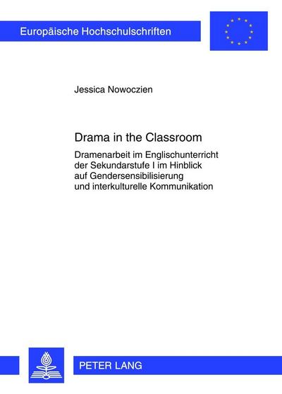 Drama in the Classroom : Dramenarbeit im Englischunterricht der Sekundarstufe I im Hinblick auf Gendersensibilisierung und interkulturelle Kommunikation - Jessica Nowoczien