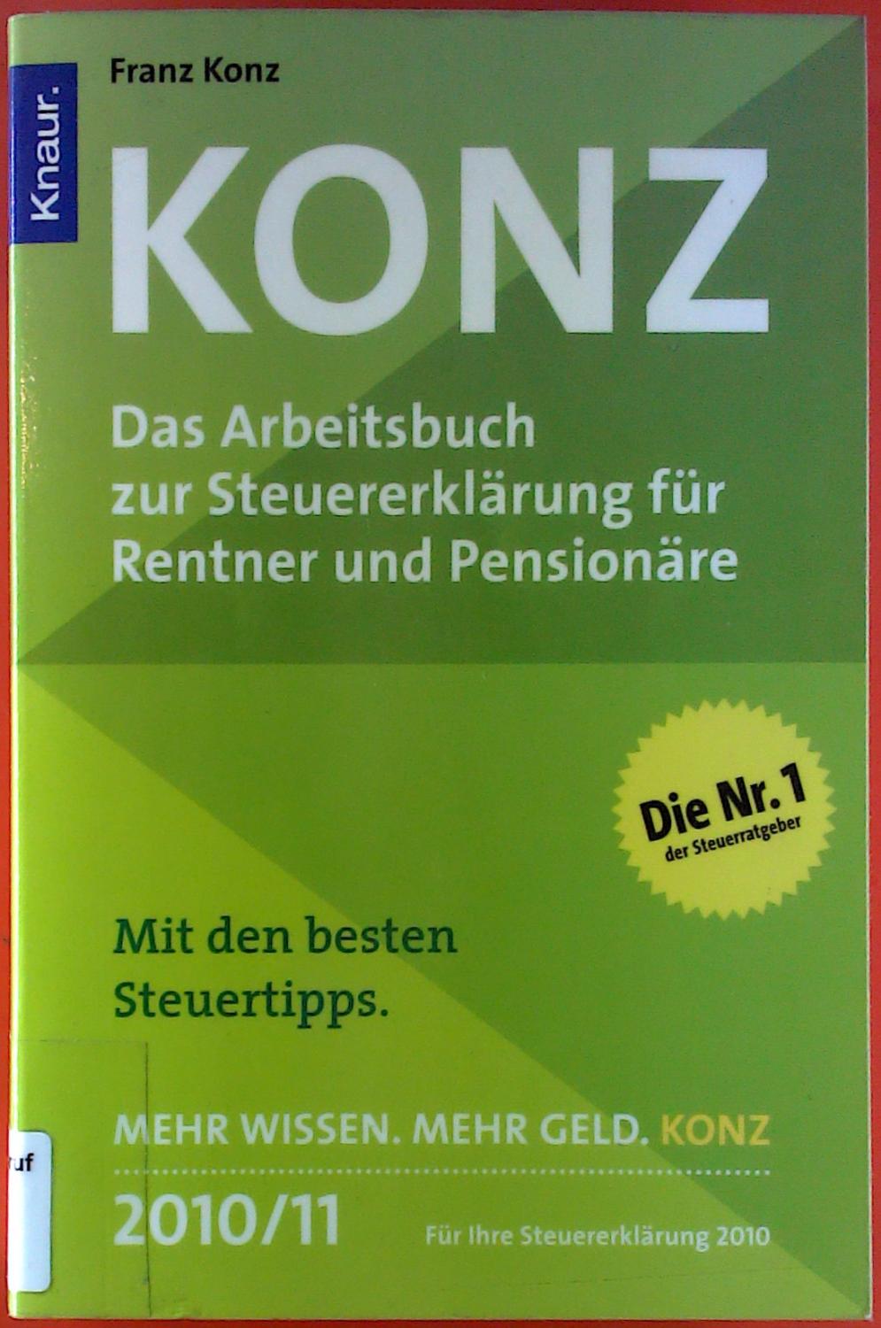 Das Arbeitsbuch zur Steuererklärung für Rentner und Pensionäre. Mit den besten Steuertipps 2010 / 11. - Franz Konz