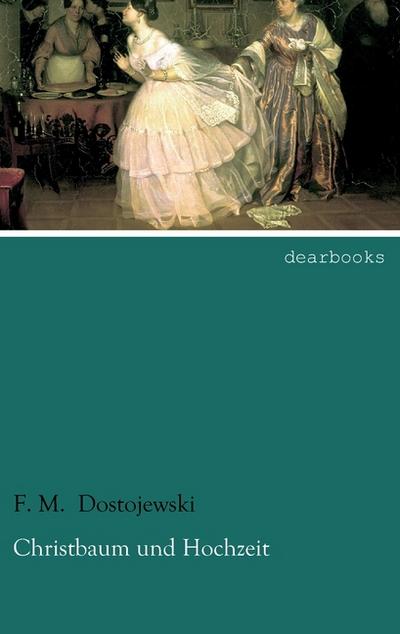 Christbaum und Hochzeit: zweisprachige Ausgabe : Deutsch-Russisch - F. M. Dostojewski