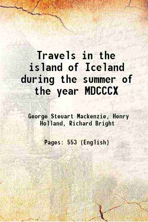Travels in the island of Iceland during the summer of the year MDCCCX 1811 [Hardcover] - George Steuart Mackenzie, Henry Holland, Richard Bright