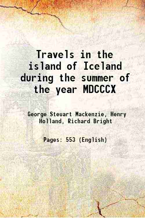 Travels in the island of Iceland during the summer of the year MDCCCX 1811 - George Steuart Mackenzie, Henry Holland, Richard Bright