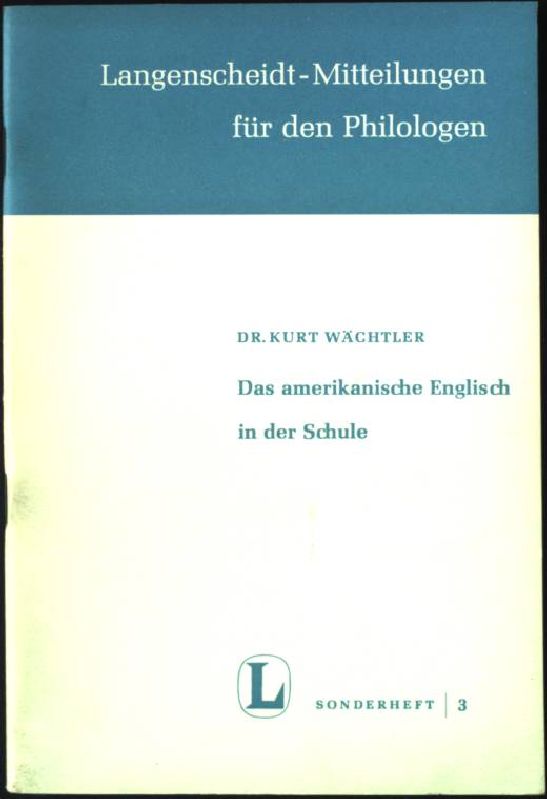 Das amerikanische Englisch in der Schule. Langenscheidt-Mitteilungen für den Philologen Sonderheft 3, - Wächtler, Kurt