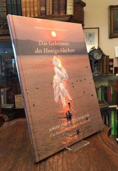 Das Geheimnis des Honigschleckers : Joseph Anton Feuchtmayer, ein Bildhauerleben am Bodensee. - Feuchtmayer, Joseph Anton (1696-1770). - Harder-Merkelbach, Marion