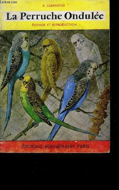LA PERRUCHE ONDULEE ELEVAGE ET REPRODUCTION. R.CARPENTIER [Bon] [Couverture souple]