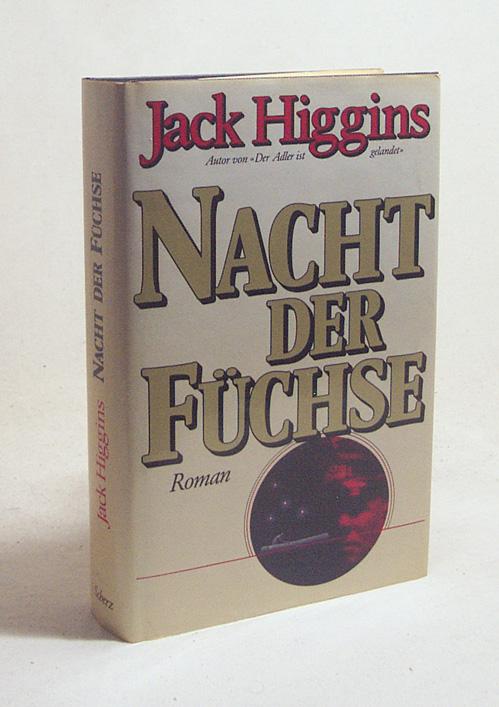 Nacht der Füchse : Roman / Jack Higgins. [Einzig berecht. Übertr. aus d. Engl. von Thomas Schlück] - Higgins, Jack