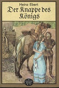 Der Knappe des Königs. Historischer Roman. - Ebert, Heinz