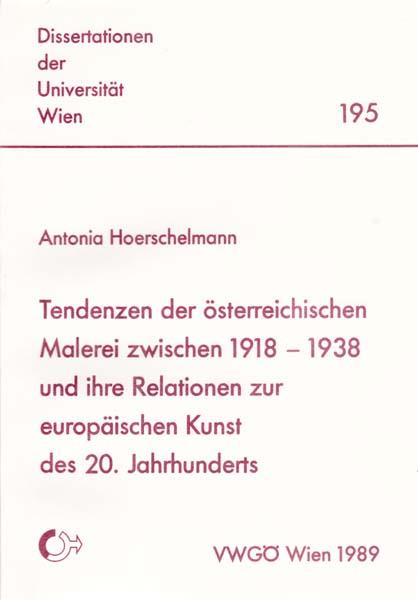 Tendenzen der österreichischen Malerei zwischen 1918 - 1938 und ihre Realationen zur europäischen Kunst des 20. Jahrhunderts. - Hoerschelmann, Antonia