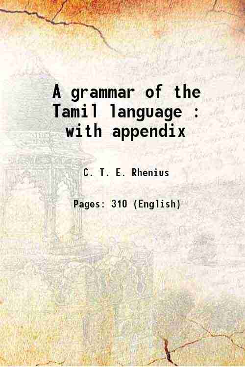 A grammar of the Tamil language : with appendix 1836 - C. T. E. Rhenius