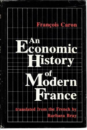 An Economic History of Modern France (Columbia Economic History of the Modern World) - Caron, Francois [ Translated by Barbara Bray ]