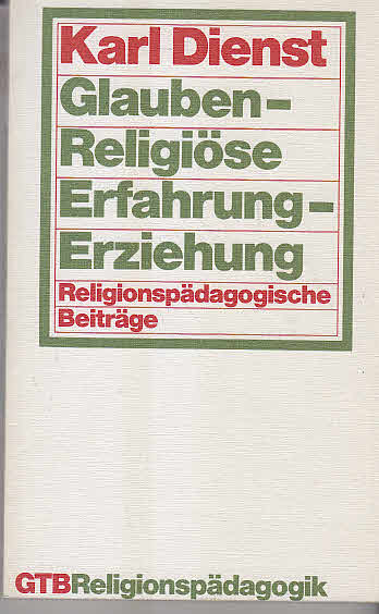 Dienst, Karl: Glaube, religiöse Erfahrung, Erziehung. religionspädag. Beitr. Orig.-Ausg. Gütersloh, Gütersloher Verlagshaus Mohn, 1979. 8Â°. 143 S. kart. (ISBN 3-579-00750-5) - Dienst, Karl