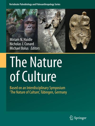 The Nature of Culture : Based on an Interdisciplinary Symposium ¿The Nature of Culture¿, Tübingen, Germany - Miriam N. Haidle