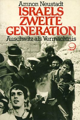 Israels zweite Generation. Auschwitz als Vermächtnis. - Neustadt, Amnon