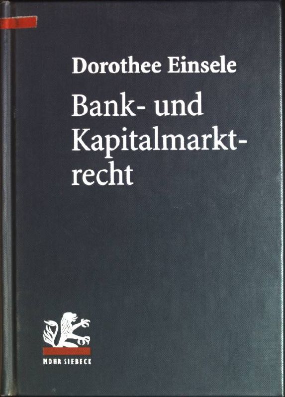Bank- und Kapitalmarktrecht: nationale und internationale Bankgeschäfte. - Einsele, Dorothee