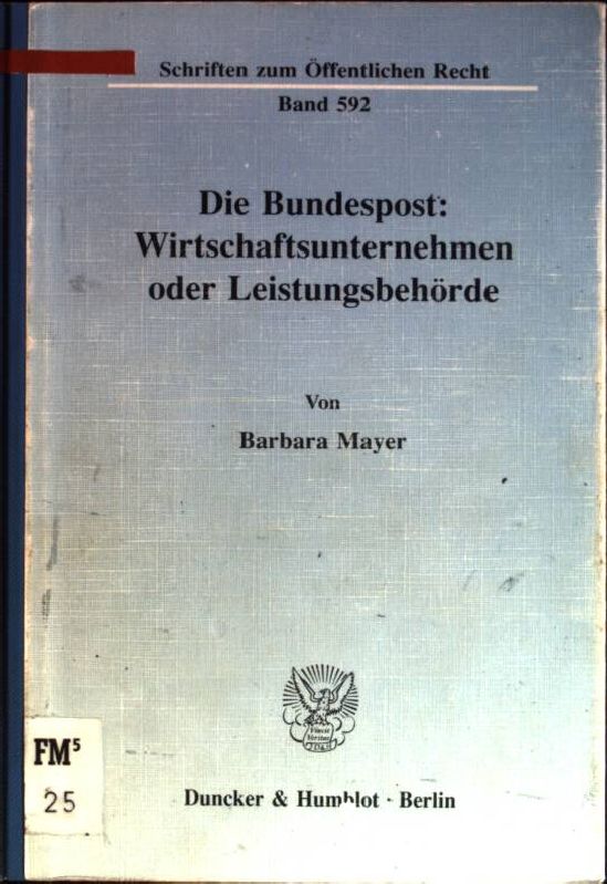 Die Bundespost: Wirtschaftsunternehmen oder Leistungsbehörde. Schriften zum Öffentlichen Recht; 592 - Mayer, Barbara