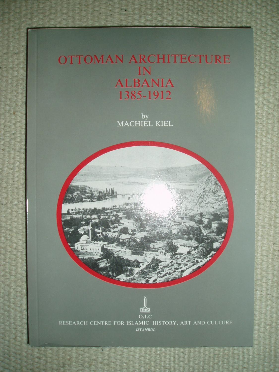 Ottoman Architecture in Albania, 1385-1912 - Kiel, Machiel