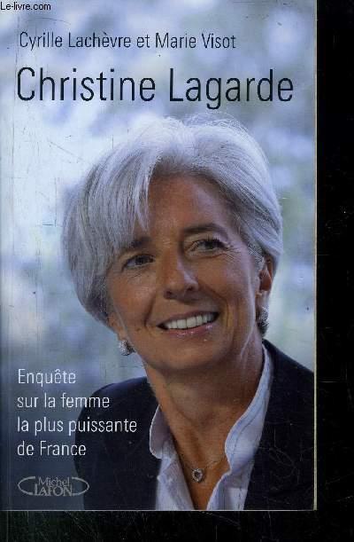 CHRITINE LAGARDE - ENQUETE SUR LA FEMME LA PLUS PUISSANTE DE FRANCE - LACHEVRE CYRILLE / VISCOT MARIE