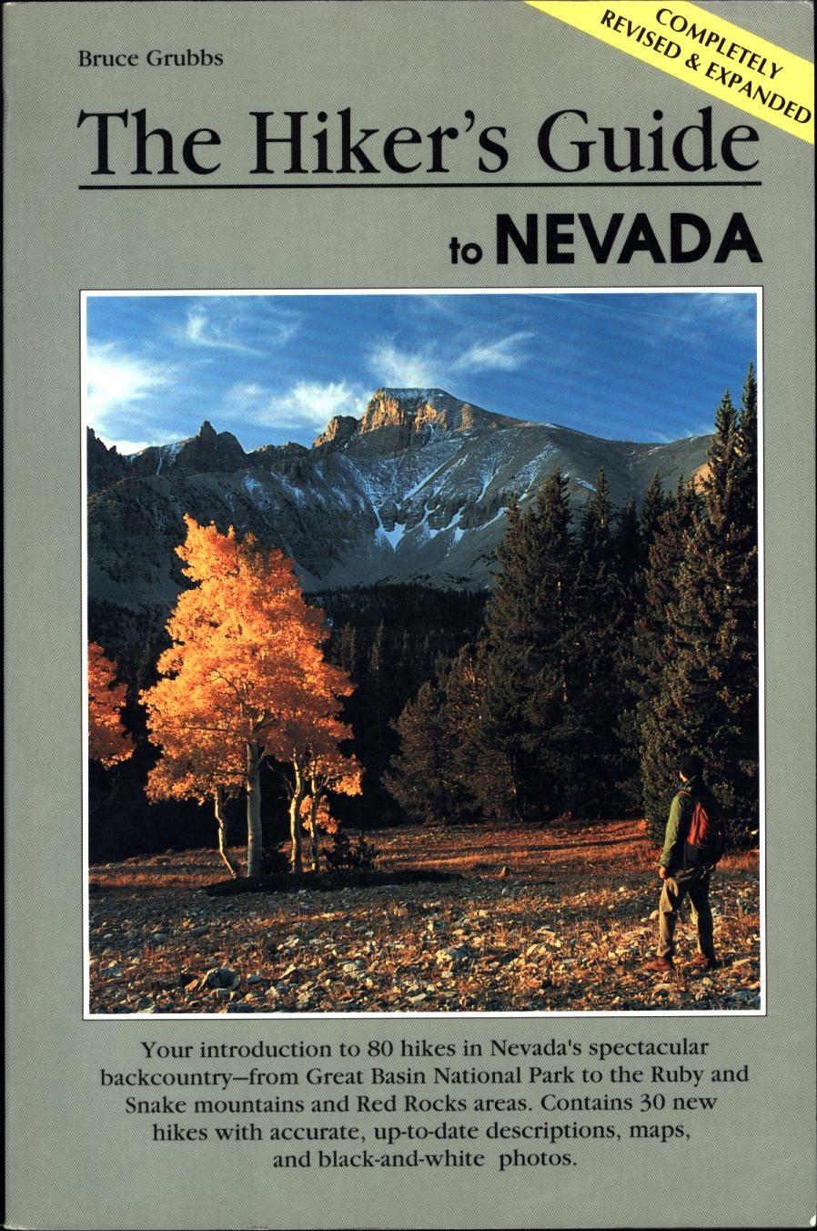 The Hiker's Guide to Nevada / Complete Revised & Expanded / Your introduction to 80 hikes in Nevada's spectacular backcountry -- from Great Basin National Park to the Ruby and Snake mountains and Red Rock areas. Contains 30 new hikes with accurate, up-to-date descriptions, maps, and black-and-white photos - Grubbs, Bruce